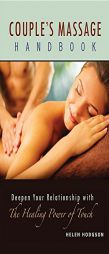 Couple's Massage Handbook: Deepen Your Relationship with the Healing Power of Touch by Helen Hodgson Paperback Book