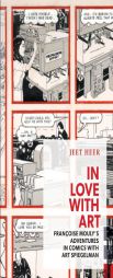 In Love with Art: Francoise Mouly's Adventures in Comics with Art Spiegelman by Jeet Heer Paperback Book