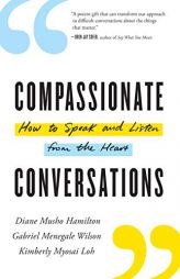 Compassionate Conversations: How to Speak and Listen from the Heart by Diane Musho Hamilton Paperback Book