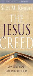 The Jesus Creed: Loving God, Loving Others - 10th Anniversary Edition by Scot McKnight Paperback Book