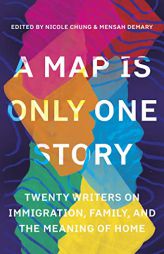 A Map Is Only One Story: Twenty Writers on Immigration, Family, and the Meaning of Home by Nicole Chung Paperback Book