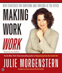 Making Work Work: New Strategies for Surviving and Thriving at the Office by Julie Morgenstern Paperback Book