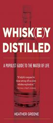 Whiskey Distilled: A Populist Guide to the Water of Life by Heather Greene Paperback Book