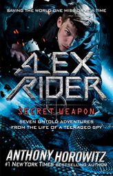 Alex Rider: Secret Weapon: Seven Untold Adventures from the Life of a Teenaged Spy by Anthony Horowitz Paperback Book