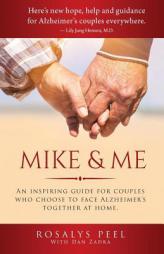 Mike & Me : An Inspiring Guide for Couples Who Choose to Face Alzheimer’s Together at Home by MS Rosalys Peel Paperback Book