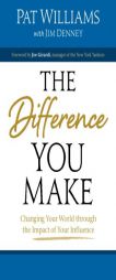 The Difference You Make: Changing Your World through the Impact of Your Influence by Pat Williams Paperback Book