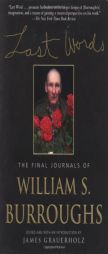 Last Words: The Final Journals of William S. Burroughs by William S. Burroughs Paperback Book