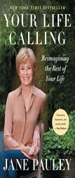 Your Life Calling: Reimagining the Rest of Your Life by Jane Pauley Paperback Book