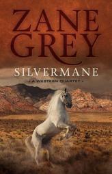 Silvermane: A Western Quartet (a collection of four stories) by Zane Grey Paperback Book