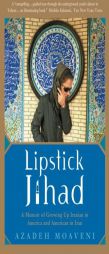 Lipstick Jihad: A Memoir of Growing Up Iranian in America And American in Iran by Azadeh Moaveni Paperback Book