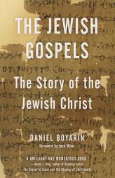 The Jewish Gospels: The Story of the Jewish Christ by Daniel Boyarin Paperback Book