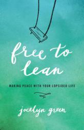 Free to Lean: Making Peace with Your Lopsided Life by Jocelyn Green Paperback Book