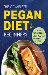 The Complete Pegan Diet for Beginners: A 14-Day Weight Loss Meal Plan with 50 Easy Recipes by Amelia Levin Paperback Book