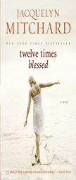 Twelve Times Blessed by Jacquelyn Mitchard Paperback Book