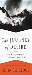 The Journey of Desire: Searching for the Life You've Always Dreamed Of by John Eldredge Paperback Book