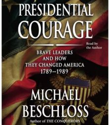 Presidential Courage: Brave Leaders and How They Changed America 1789-1989 by Michael R. Beschloss Paperback Book