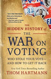 The Hidden History of the War on Voting: Who Stole Your Vote and How to Get It Back by Thom Hartmann Paperback Book
