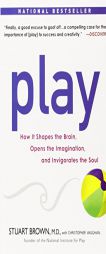 Play: How It Shapes the Brain, Opens the Imagination, and Invigorates the Soul by Stuart Brown Paperback Book