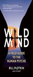 Wild Mind: A Field Guide to the Human Psyche by Bill Plotkin Paperback Book