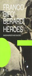 Heroes: Mass Murder and Suicide by Francesco Berardi Paperback Book