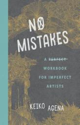 No Mistakes: A Perfect Workbook for Imperfect Artists by Keiko Agena Paperback Book