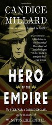 Hero of the Empire: The Boer War, a Daring Escape, and the Making of Winston Churchill by Candice Millard Paperback Book