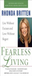Fearless Living: Live Without Excuses and Love Without Regret by Rhonda Britten Paperback Book