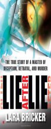 Lie After Lie: The True Story of A Master of Deception, Betrayal, and Murder by Lara Bricker Paperback Book