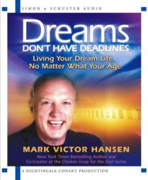 Dreams Don't Have Deadlines: Living Your Dream Life, No Matter What Your Age by Mark Victor Hansen Paperback Book