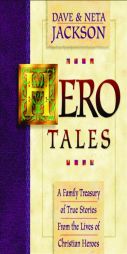 Hero Tales, vol. 1: A Family Treasury of True Stories from the Lives of Christian Heroes by Dave Jackson Paperback Book