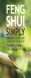 Feng Shui Simply: Change Your Life from the Inside Out by Cheryl Grace Paperback Book