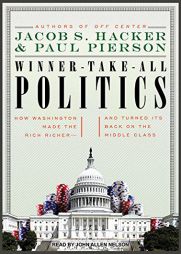 Winner-Take-All Politics: How Washington Made the Rich Richer--and Turned Its Back on the Middle Class by Jacob S. Hacker Paperback Book
