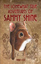 The Somewhat True Adventures of Sammy Shine by Henry Cole Paperback Book