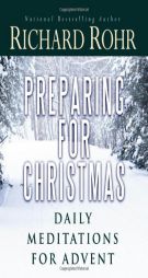 Preparing for Christmas: Daily Meditations for Advent by Richard Rohr Paperback Book