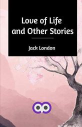 Love of Life and Other Stories by Jack London Paperback Book