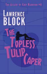 The Topless Tulip Caper (Chip Harrison) by Lawrence Block Paperback Book