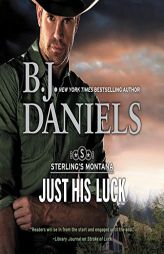 Just His Luck: The Sterling's Montana Series, book 3 (Sterling's Montana Series, 3) by B. J. Daniels Paperback Book