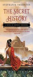 The Secret History: A Novel of Empress Theodora by Stephanie Thornton Paperback Book