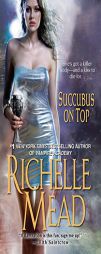 Succubus On Top by Richelle Mead Paperback Book