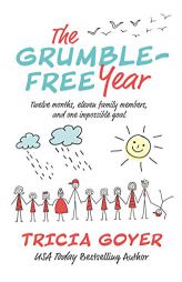 The Grumble-Free Year: Twelve Months, Eleven Family Members, and One Impossible Goal by Tricia Goyer Paperback Book
