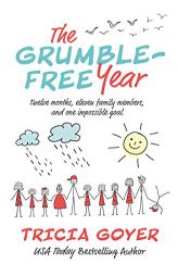 The Grumble-Free Year: Twelve Months, Eleven Family Members, and One Impossible Goal by Tricia Goyer Paperback Book