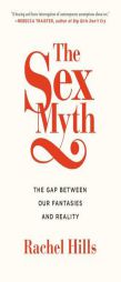 The Sex Myth: The Gap Between Our Fantasies and Reality by Rachel Hills Paperback Book