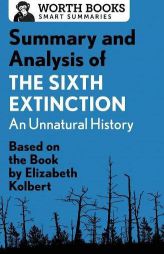 Summary and Analysis of the Sixth Extinction: An Unnatural History: Based on the Book by Elizabeth Kolbert by Worth Books Paperback Book