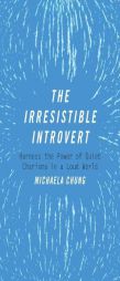 The Irresistible Introvert: Harness the Power of Quiet Charisma in a Loud World by Michaela Chung Paperback Book