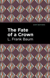 The Fate of a Crown (Mint Editions) by L. Frank Baum Paperback Book