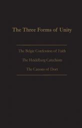 The Three Forms of Unity: Belgic Confession of Faith, Heidelberg Catechism & Canons of Dort by Joel Beeke Paperback Book
