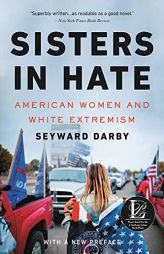 Sisters in Hate: American Women and White Extremism by Seyward Darby Paperback Book