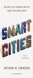 Smart Cities: Big Data, Civic Hackers, and the Quest for a New Utopia by Anthony M. Townsend Paperback Book