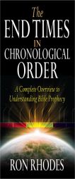 The End Times in Chronological Order: A Complete Overview to Understanding Bible Prophecy by Ron Rhodes Paperback Book