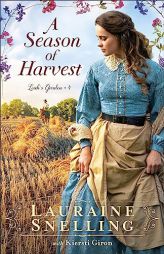 A Season of Harvest: (A Christian Historical Romance Fiction Family Saga Set in Late 1860's Nebraska) (Leah's Garden) by Lauraine Snelling Paperback Book